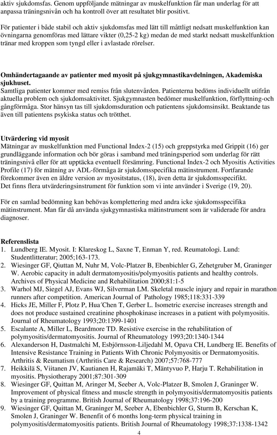 tränar med kroppen som tyngd eller i avlastade rörelser. Omhändertagaande av patienter med myosit på sjukgymnastikavdelningen, Akademiska sjukhuset.