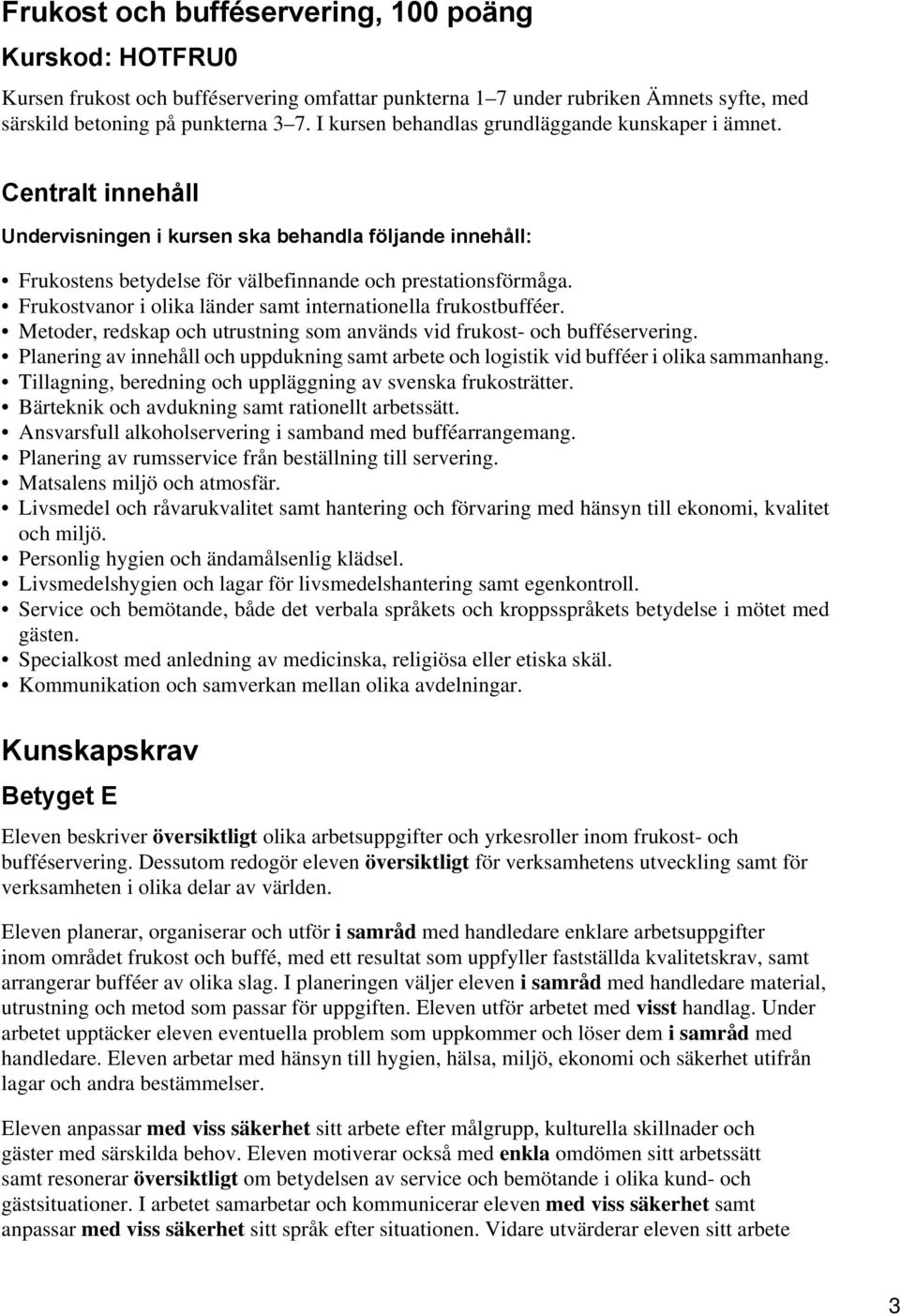 Frukostvanor i olika länder samt internationella frukostbufféer. Metoder, redskap och utrustning som används vid frukost- och bufféservering.