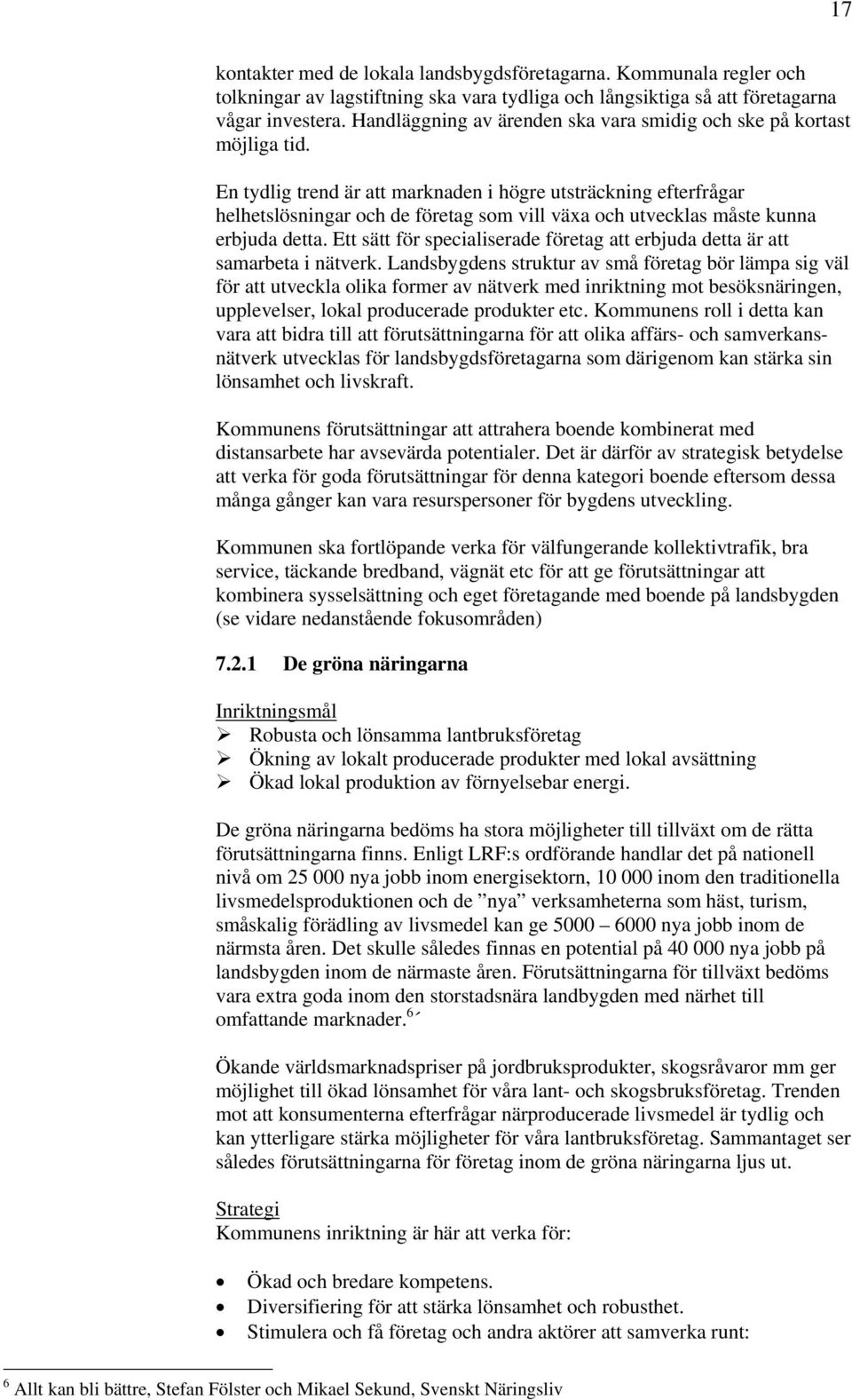 En tydlig trend är att marknaden i högre utsträckning efterfrågar helhetslösningar och de företag som vill växa och utvecklas måste kunna erbjuda detta.