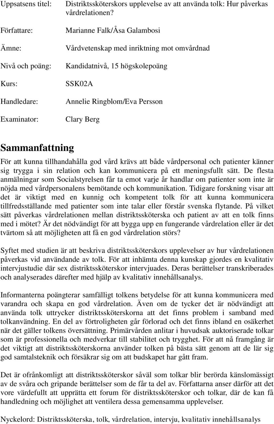 vård krävs att både vårdpersonal och patienter känner sig trygga i sin relation och kan kommunicera på ett meningsfullt sätt.