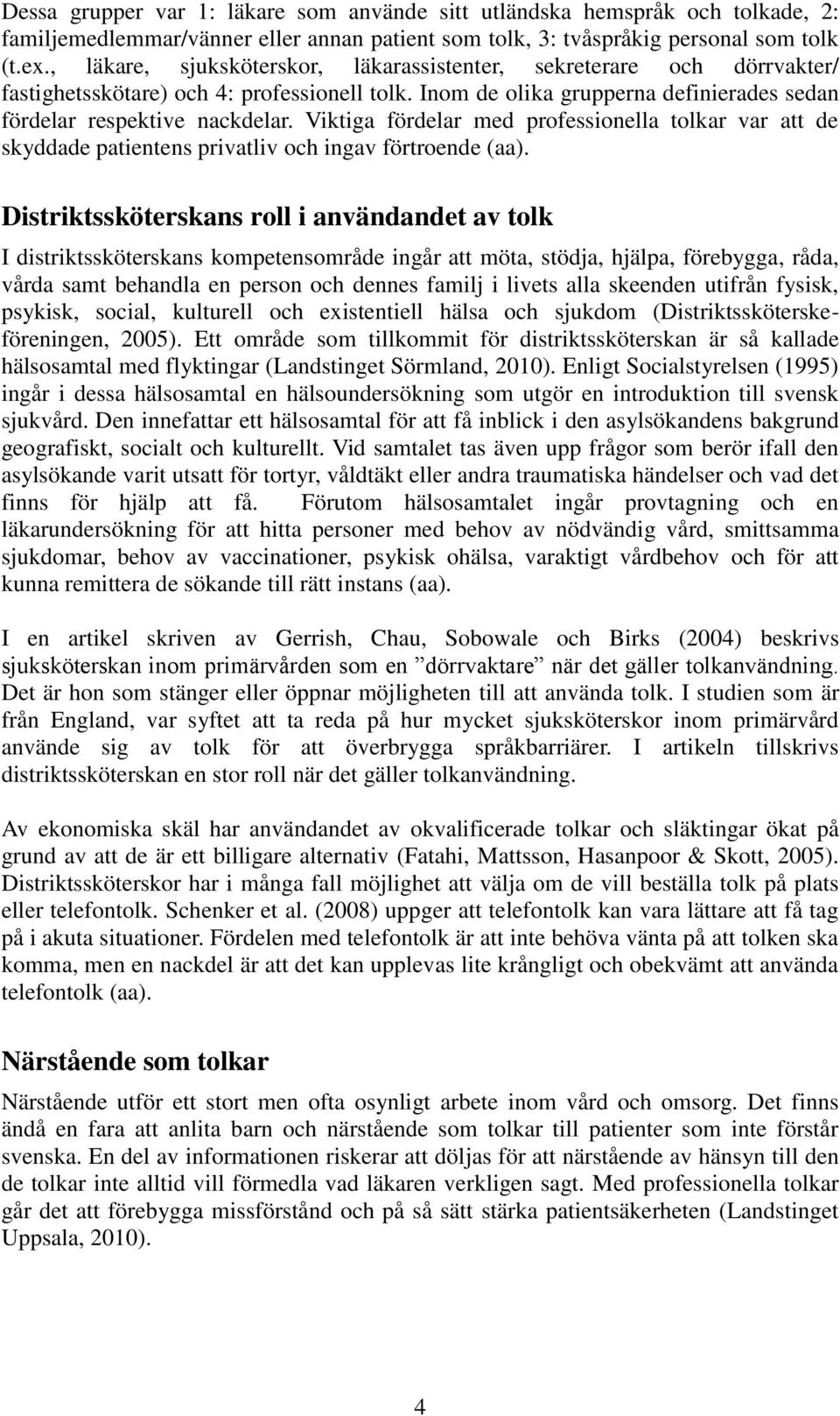 Viktiga fördelar med professionella tolkar var att de skyddade patientens privatliv och ingav förtroende (aa).