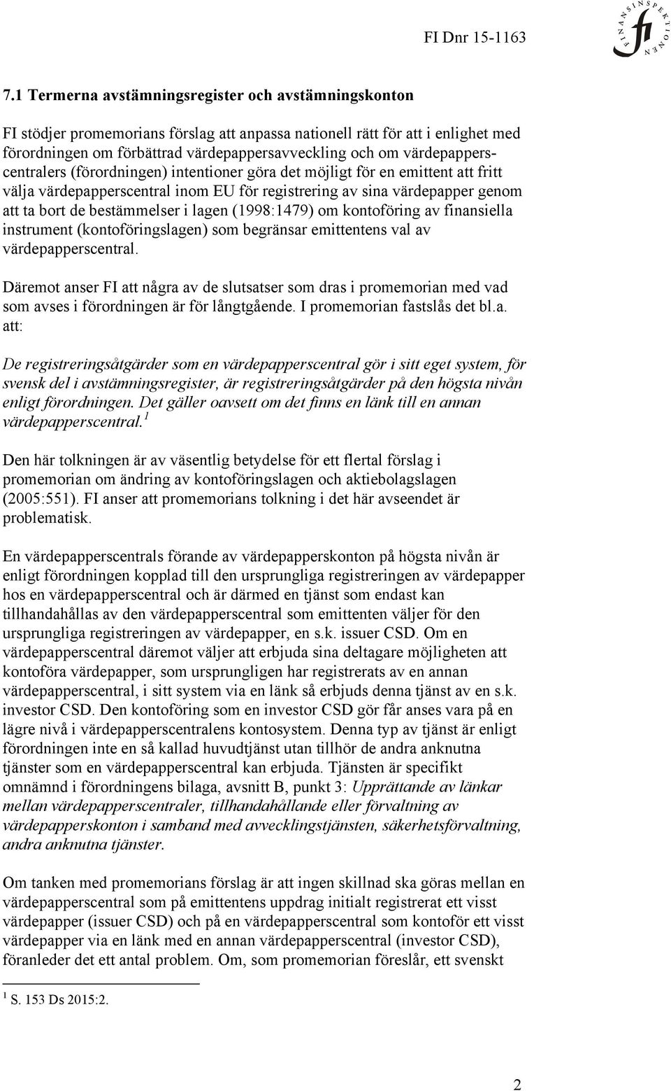 lagen (1998:1479) om kontoföring av finansiella instrument (kontoföringslagen) som begränsar emittentens val av värdepapperscentral.