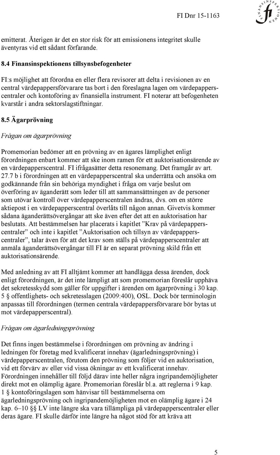 värdepapperscentraler och kontoföring av finansiella instrument. FI noterar att befogenheten kvarstår i andra sektorslagstiftningar. 8.