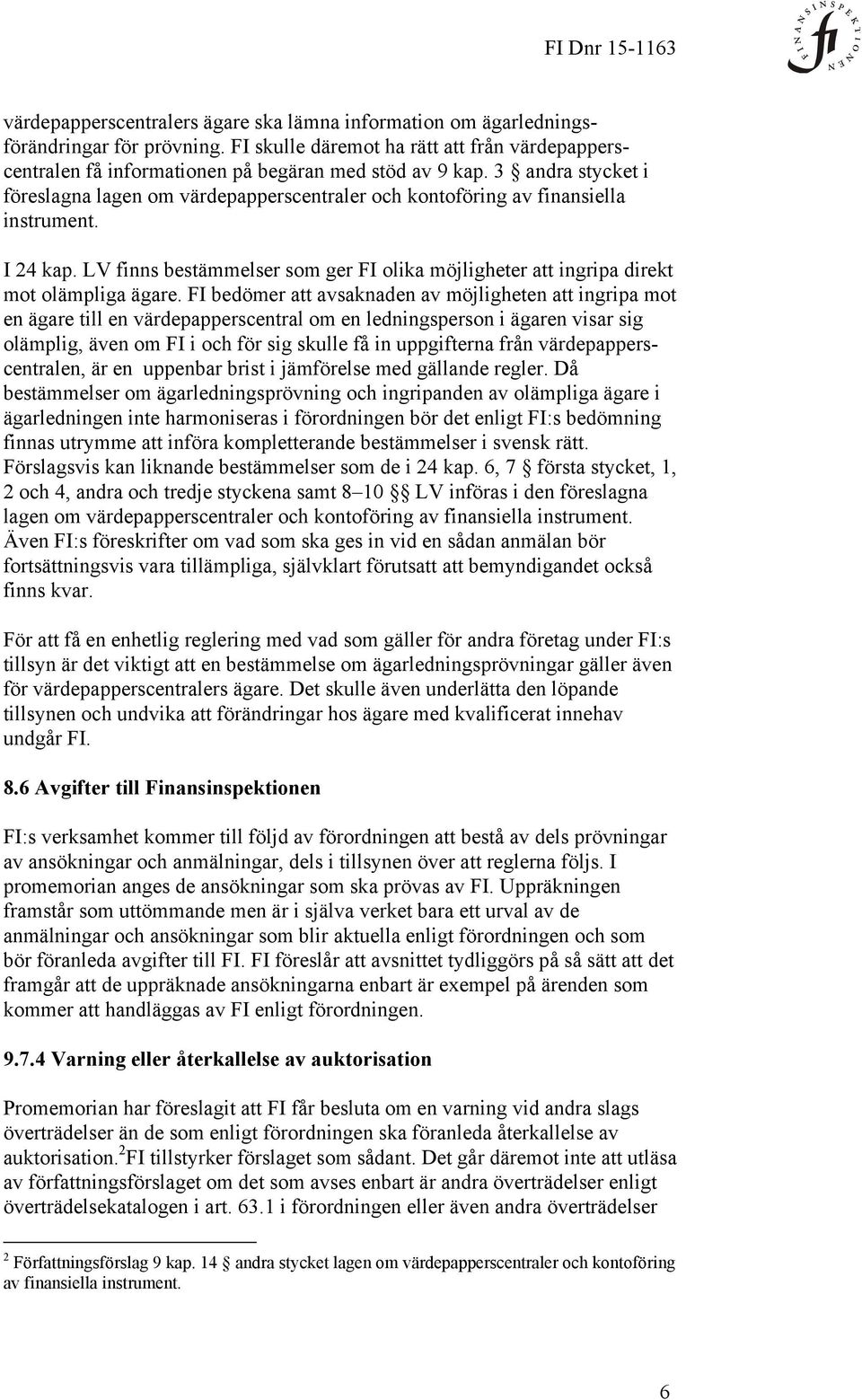 LV finns bestämmelser som ger FI olika möjligheter att ingripa direkt mot olämpliga ägare.