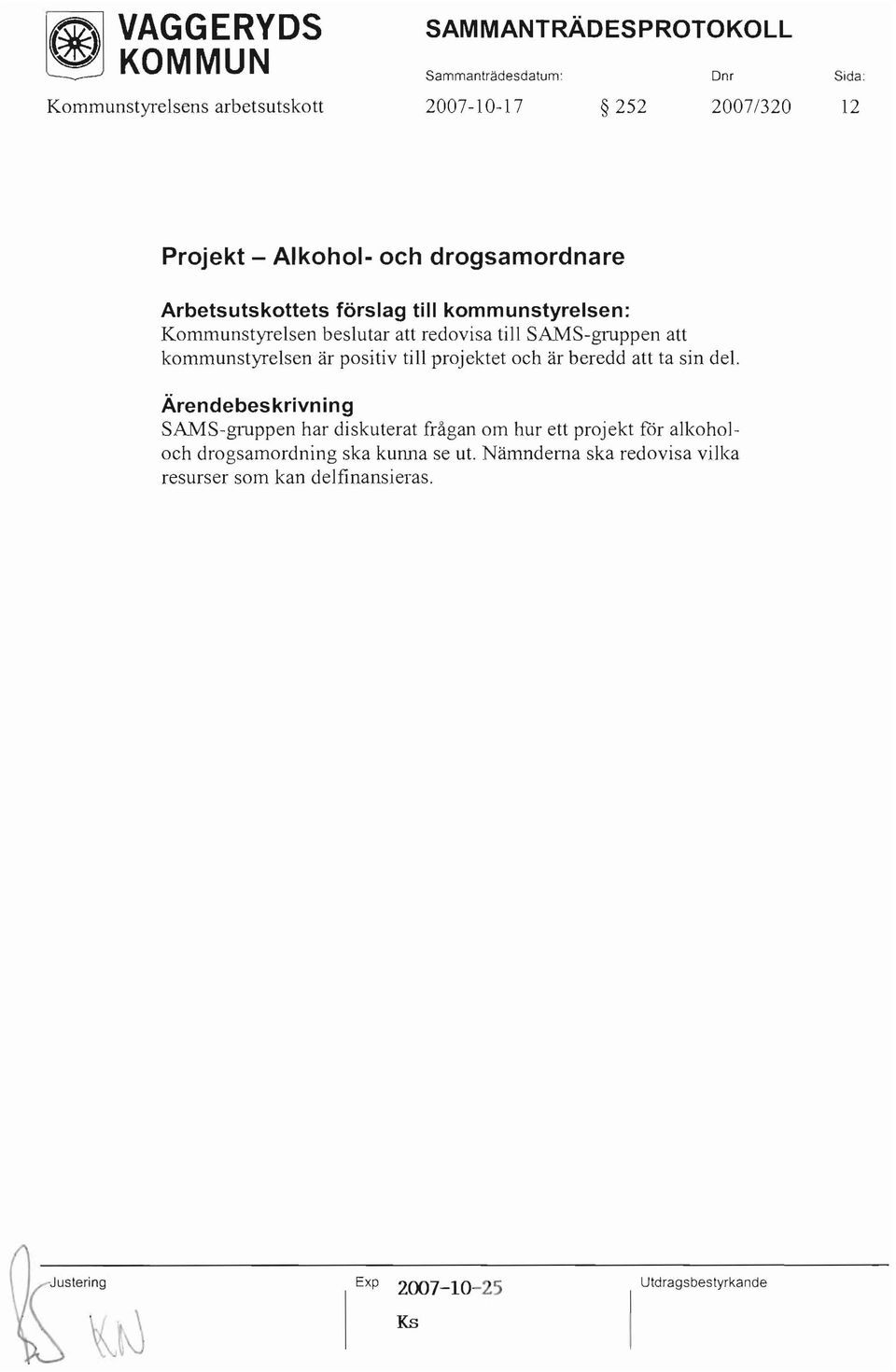 kommunstyrelsen är positiv till projektet och är beredd att ta sin del.