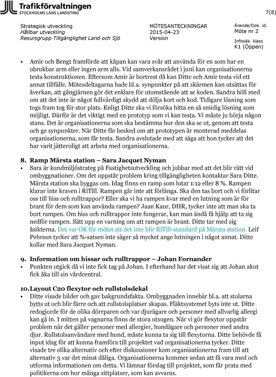 Sandra höll med om att det inte är något fullvärdigt skydd att dölja kort och kod. Tidigare lösning som togs fram tog för stor plats.