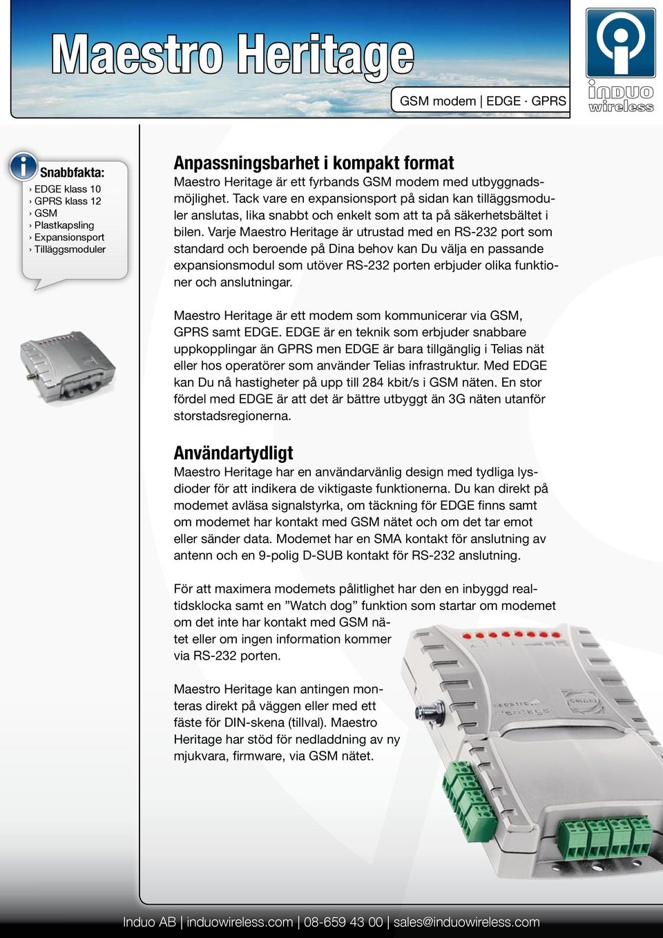 Varje Maestro Heritage är utrustad med en RS-232 port som standard och beroende på Dina behov kan Du välja en passande expansionsmodul som utöver RS-232 porten erbjuder olika funktioner och