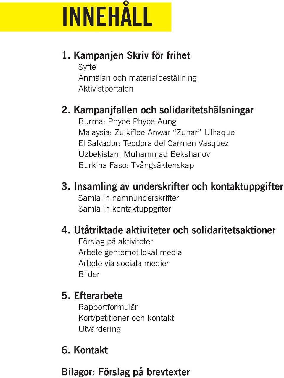 Muhammad Bekshanov Burkina Faso: Tvångsäktenskap 3. Insamling av underskrifter och kontaktuppgifter Samla in namnunderskrifter Samla in kontaktuppgifter 4.