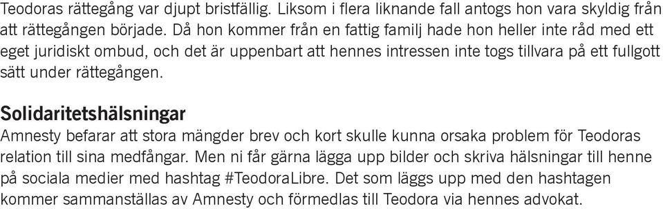 sätt under rättegången. Solidaritetshälsningar Amnesty befarar att stora mängder brev och kort skulle kunna orsaka problem för Teodoras relation till sina medfångar.