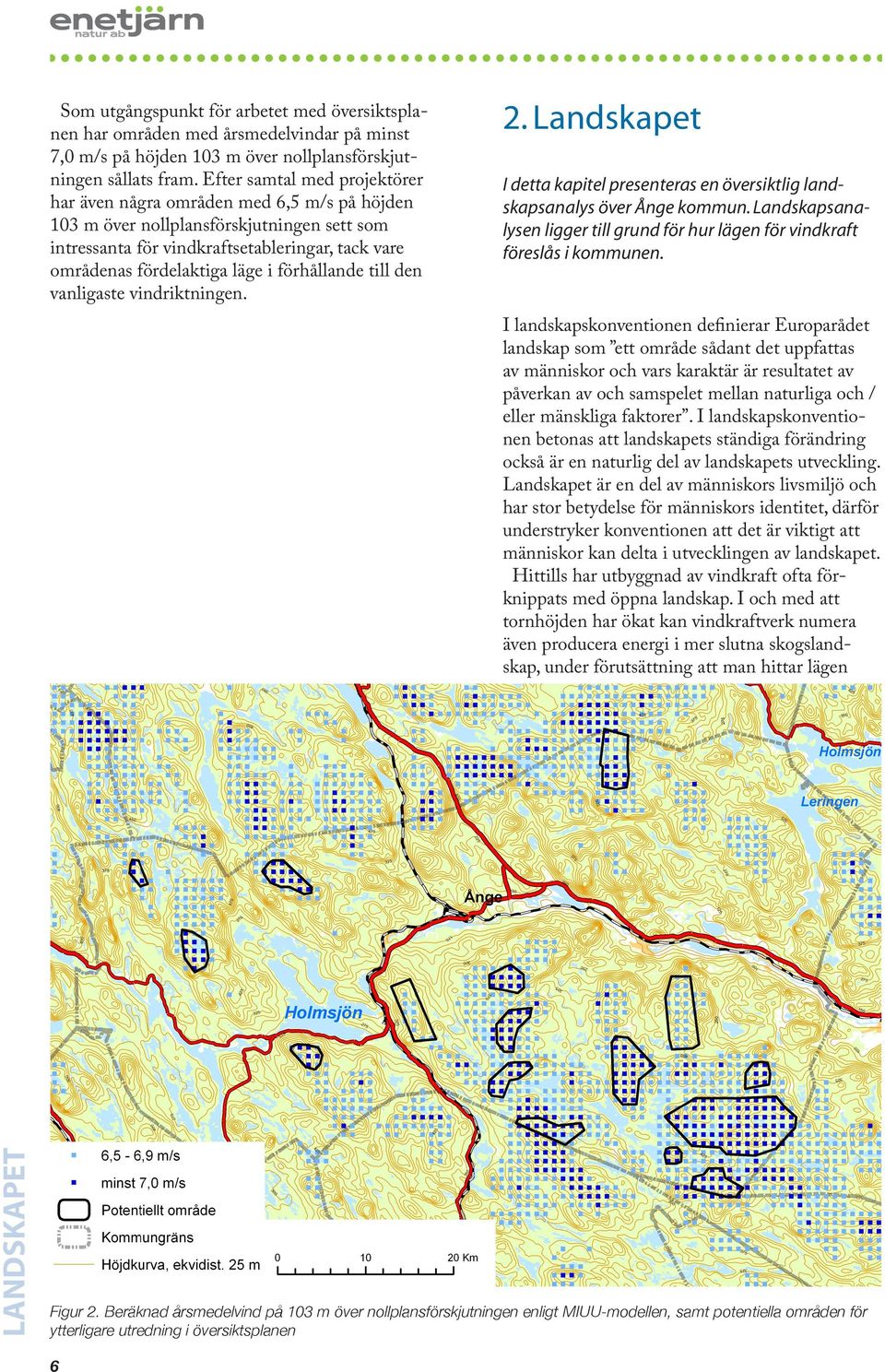 förhållande till den vanligaste vindriktningen. 2. Landskapet I detta kapitel presenteras en översiktlig landskapsanalys över Ånge kommun.