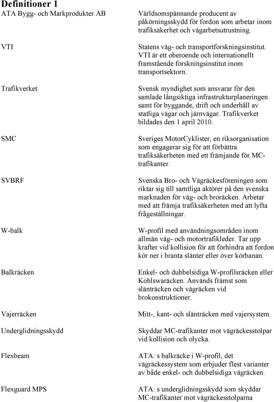 VTI är ett oberoende och internationellt framstående forskningsinstitut inom transportsektorn.