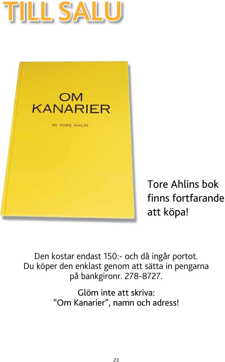 Du köper den enklast genom att sätta in pengarna på