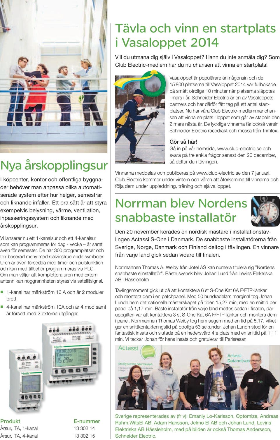 Schneider Electric är en av Vasaloppets partners och har därför fått tag på ett antal startplatser.