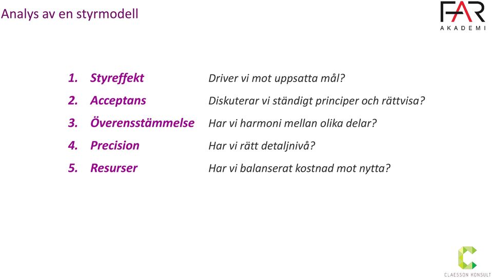 Överensstämmelse Har vi harmoni mellan olika delar? 4.