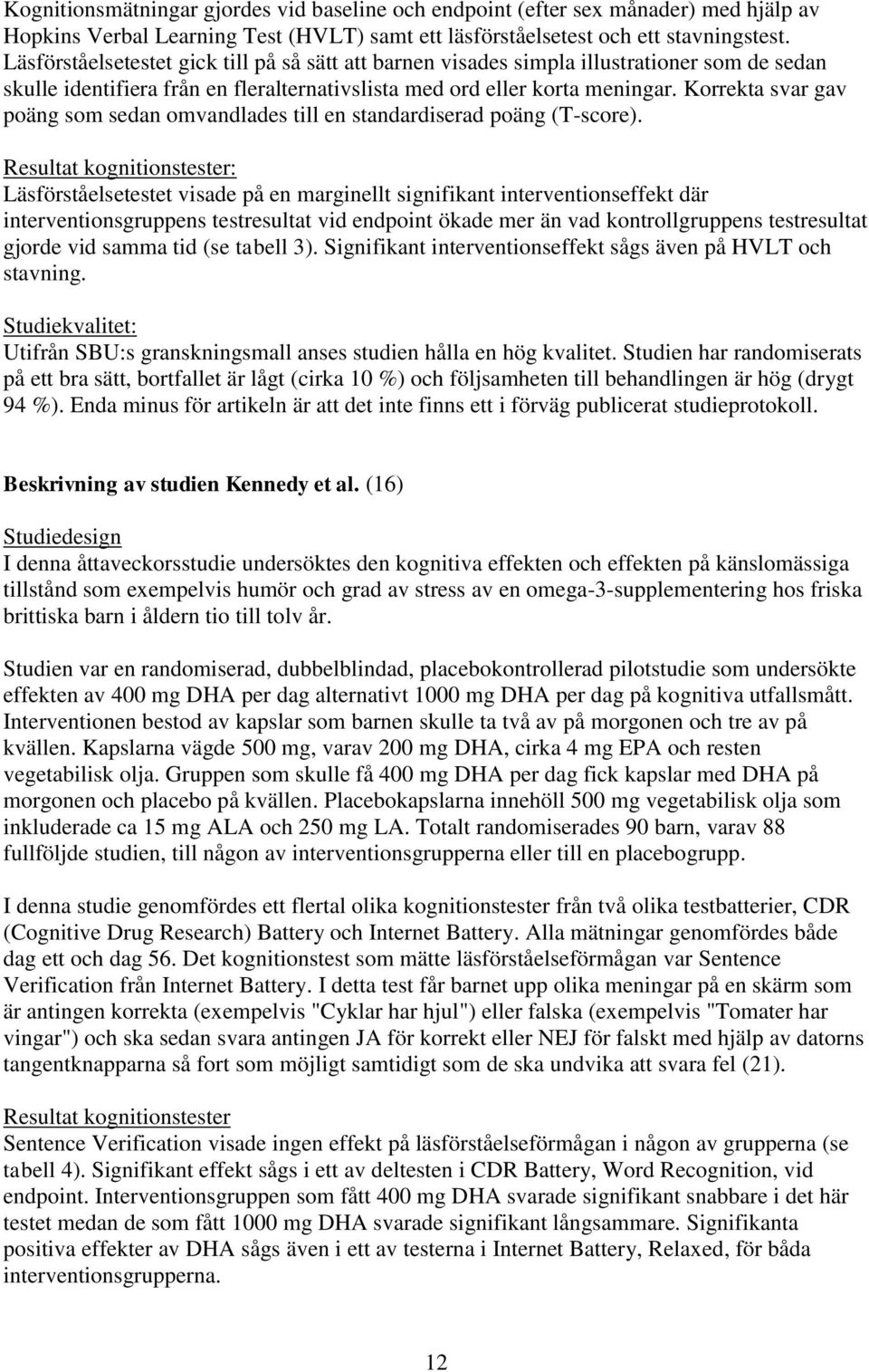 Korrekta svar gav poäng som sedan omvandlades till en standardiserad poäng (T-score).