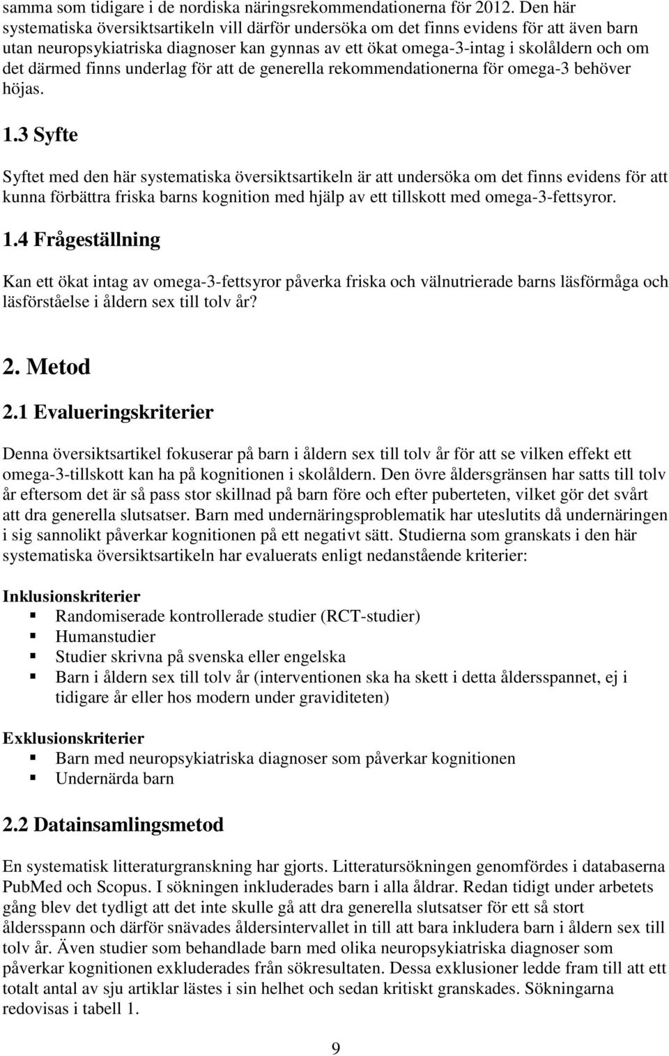 därmed finns underlag för att de generella rekommendationerna för omega-3 behöver höjas. 1.