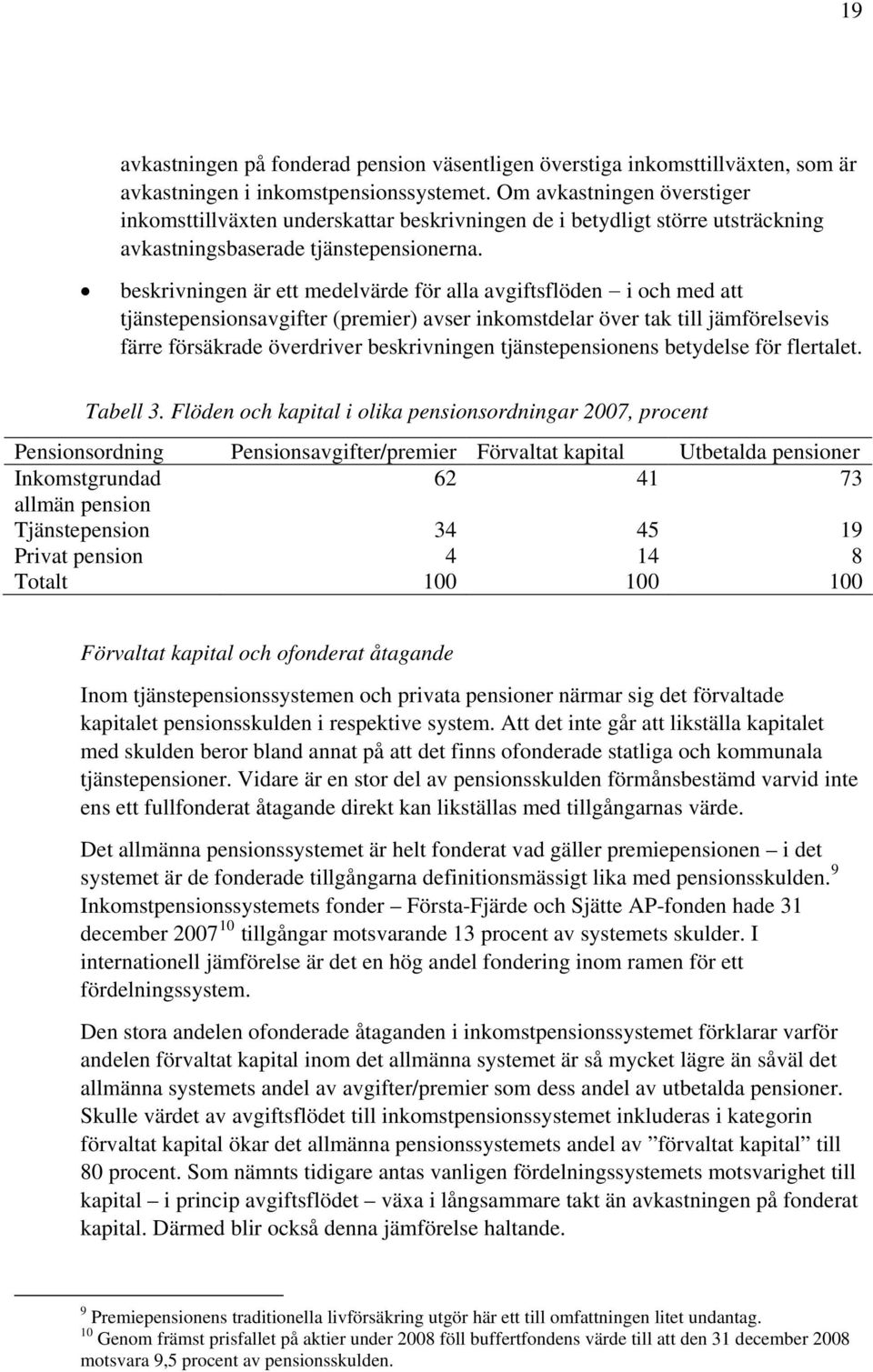 beskrivningen är ett medelvärde för alla avgiftsflöden i och med att tjänstepensionsavgifter (premier) avser inkomstdelar över tak till jämförelsevis färre försäkrade överdriver beskrivningen