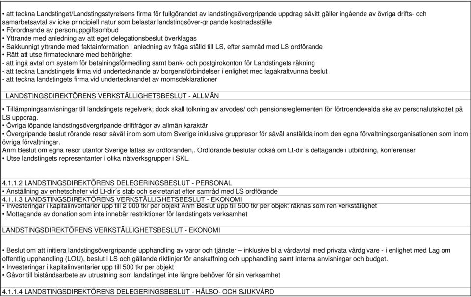 ställd till LS, efter samråd med LS ordförande Rätt att utse firmatecknare med behörighet - att ingå avtal om system för betalningsförmedling samt bank- och postgirokonton för Landstingets räkning -