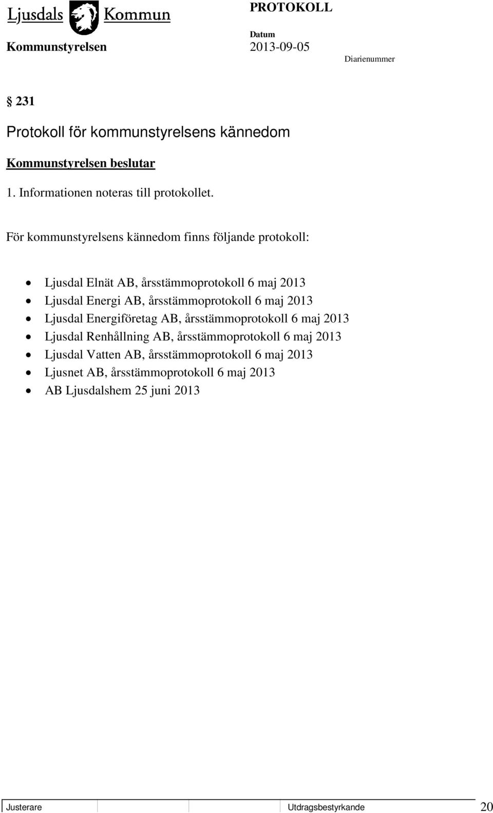 årsstämmoprotokoll 6 maj 2013 Ljusdal Energiföretag AB, årsstämmoprotokoll 6 maj 2013 Ljusdal Renhållning AB, årsstämmoprotokoll 6