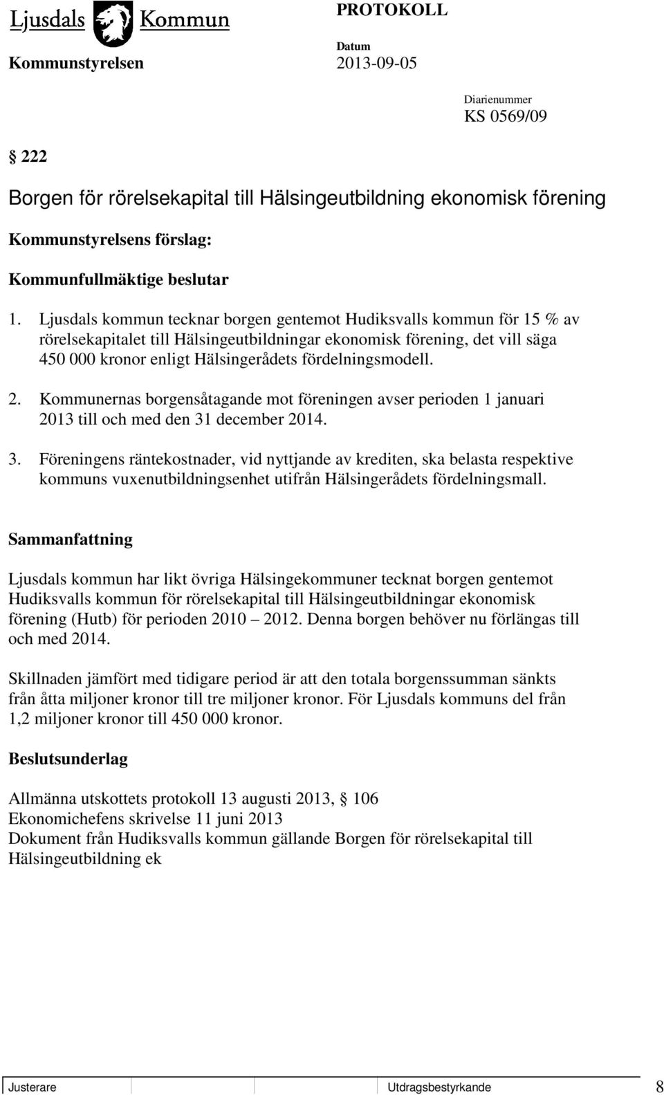 fördelningsmodell. 2. Kommunernas borgensåtagande mot föreningen avser perioden 1 januari 2013 till och med den 31