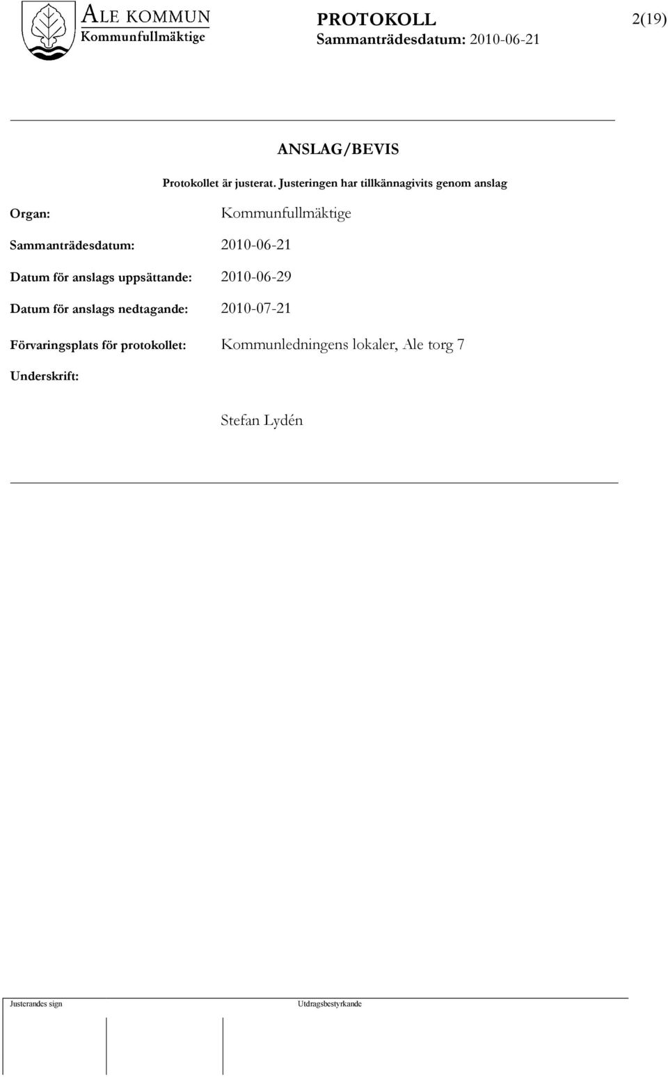 Datum för anslags uppsättande: 2010-06-29 Datum för anslags nedtagande: