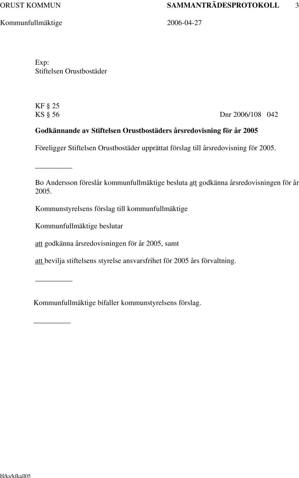 Bo Andersson föreslår kommunfullmäktige besluta att godkänna årsredovisningen för år 2005.