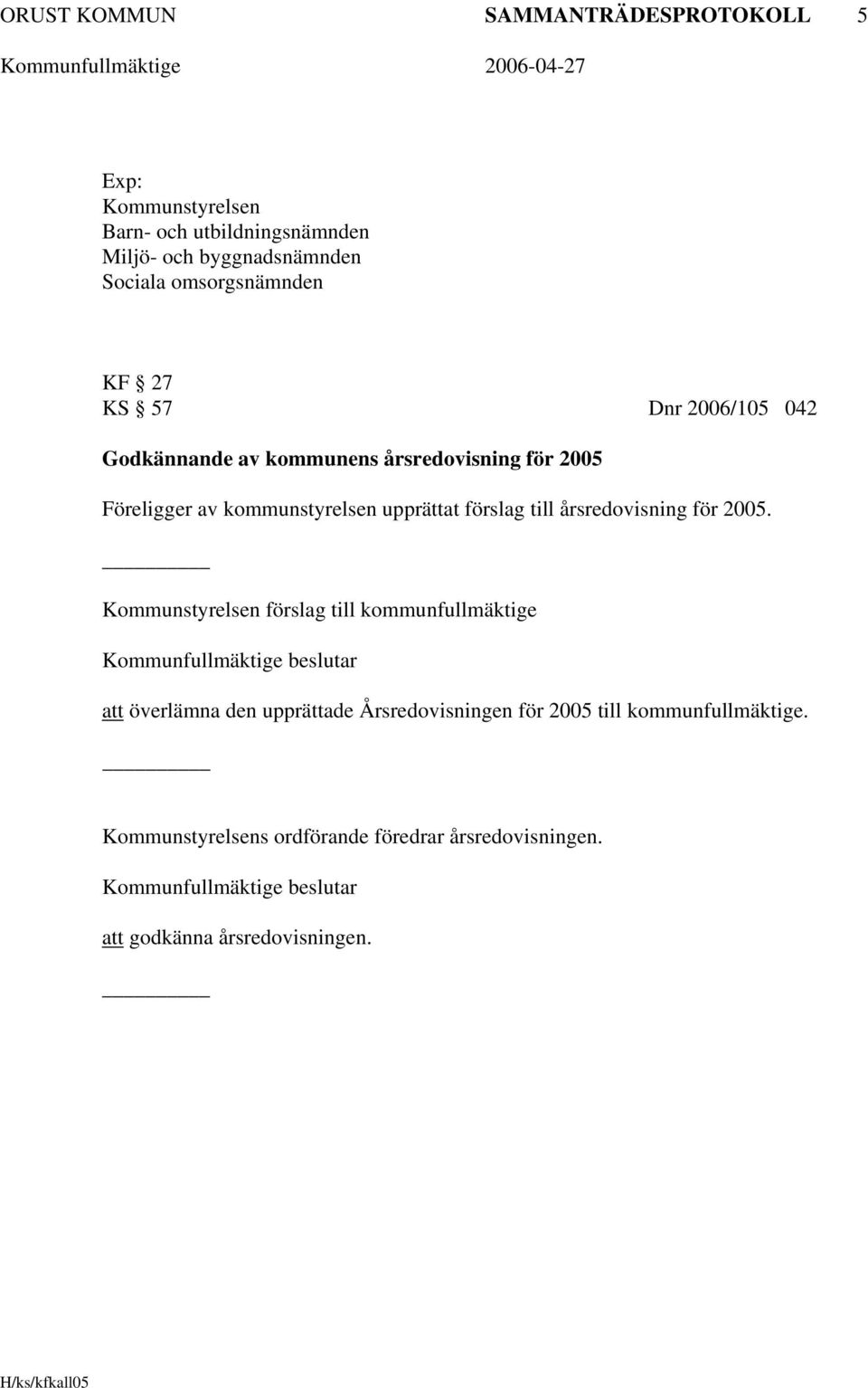 upprättat förslag till årsredovisning för 2005.