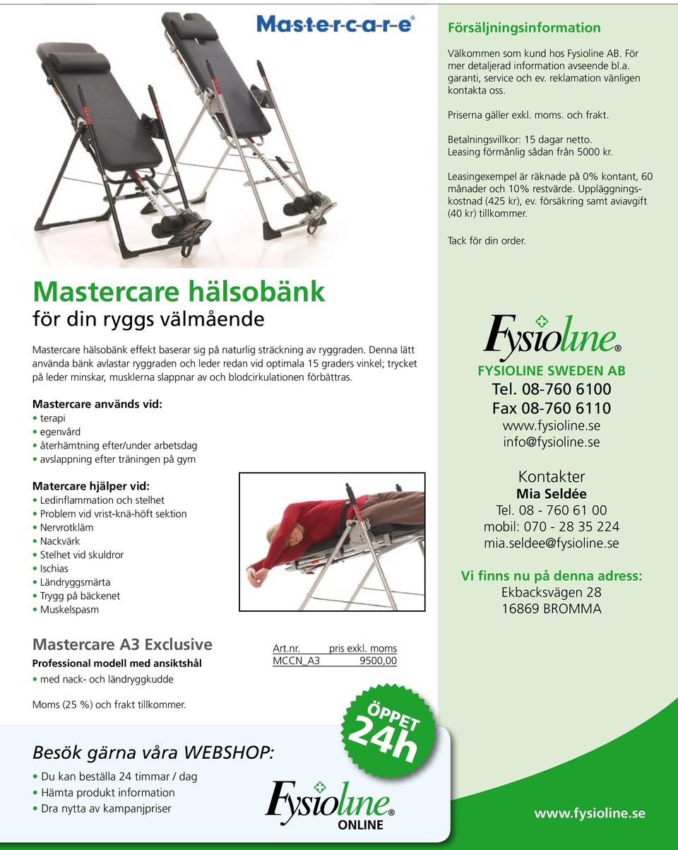 försäkring samt aviavgift (40 kr) tillkommer. Tack för din order. Mastercare hälsobänk för din ryggs välmående Mastercare hälsobänk effekt baserar sig på naturlig sträckning av ryggraden.