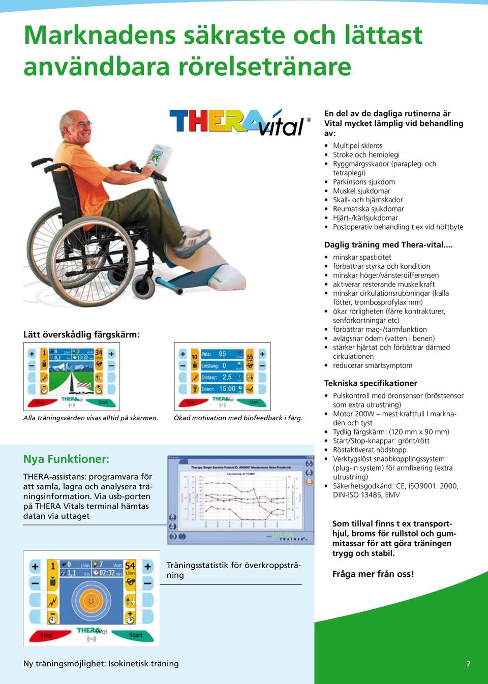 träningsvärden visas alltid på skärmen. Nya Funktioner: THERA-assistans: programvara för att samla, lagra och analysera träningsinformation.