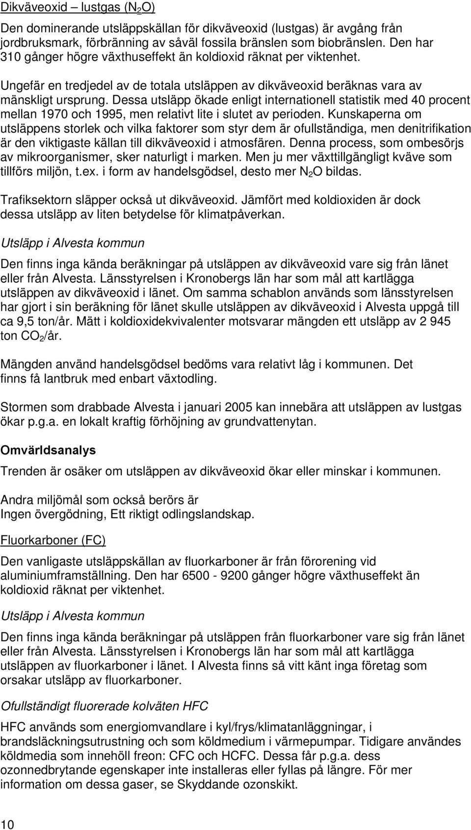 Dessa utsläpp ökade enligt internationell statistik med 40 procent mellan 1970 och 1995, men relativt lite i slutet av perioden.