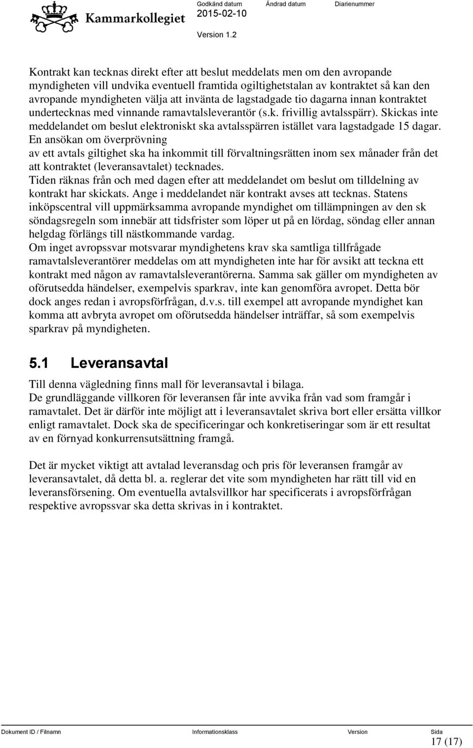 Skickas inte meddelandet om beslut elektroniskt ska avtalsspärren istället vara lagstadgade 15 dagar.