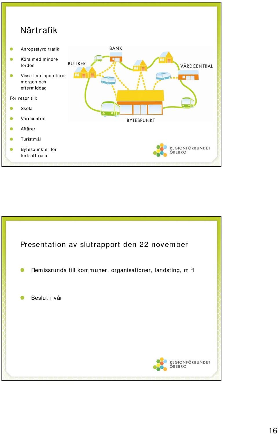 Bytespunkter för fortsatt resa Presentation av slutrapport den 22 november