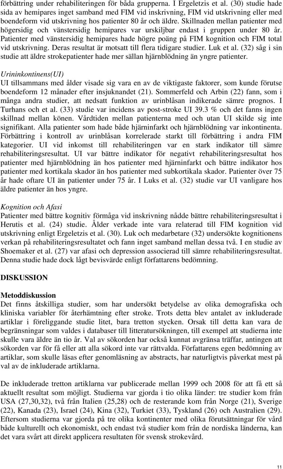 Skillnaden mellan patienter med högersidig och vänstersidig hemipares var urskiljbar endast i gruppen under 80 år.