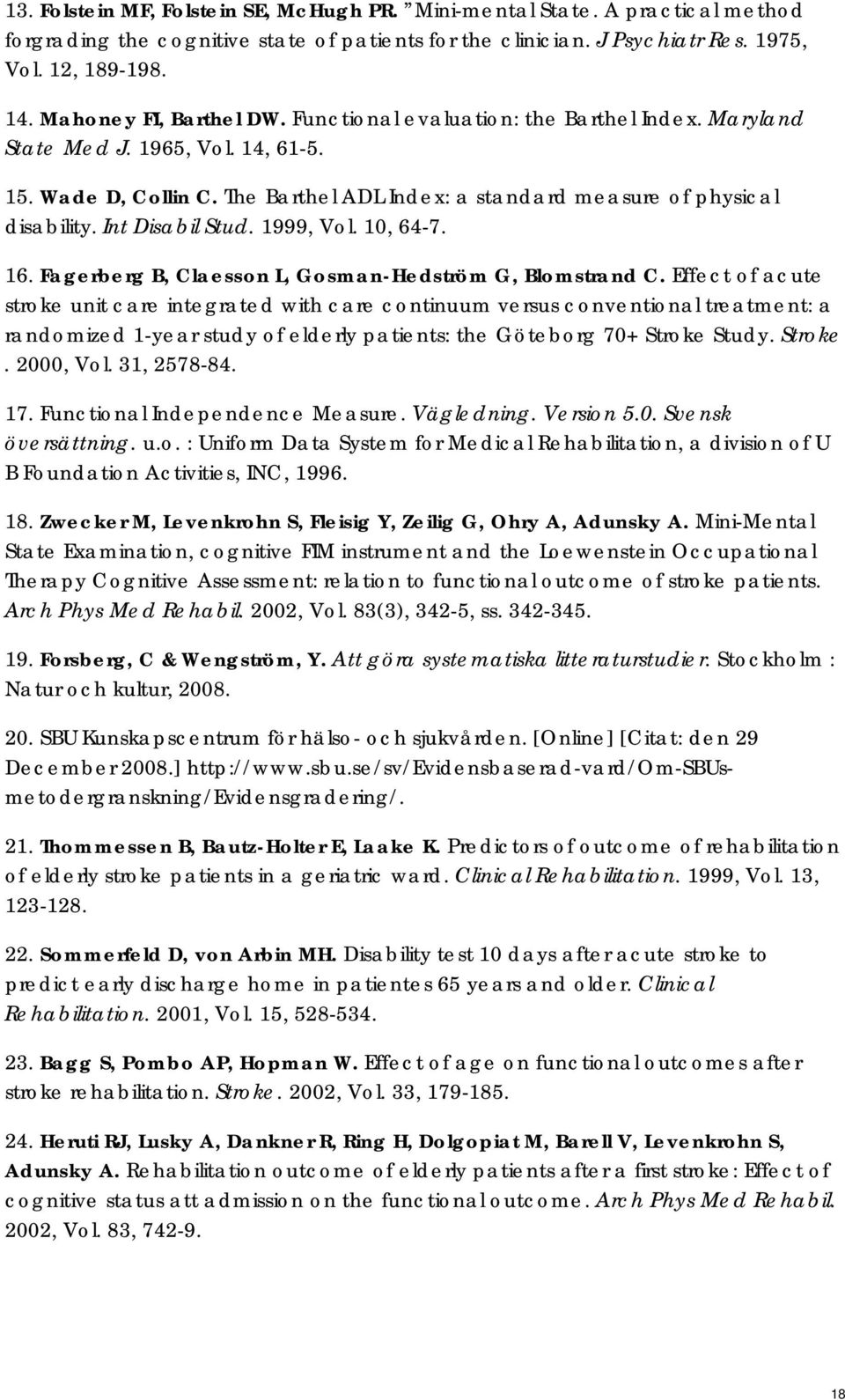 Int Disabil Stud. 1999, Vol. 10, 64-7. 16. Fagerberg B, Claesson L, Gosman-Hedström G, Blomstrand C.