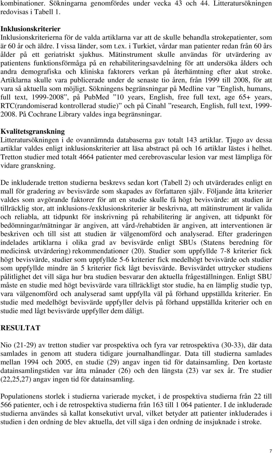 i Turkiet, vårdar man patienter redan från 60 års ålder på ett geriatriskt sjukhus.