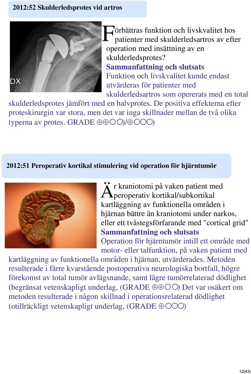 De positiva effekterna efter proteskirurgin var stora, men det var inga skillnader mellan de två olika typerna av protes.