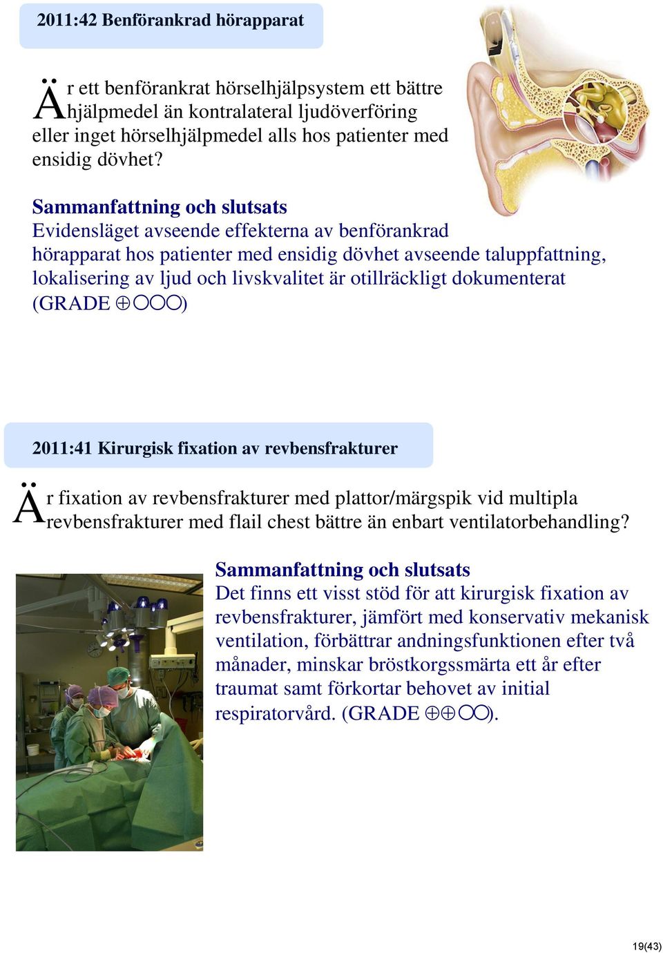 2011:41 Kirurgisk fixation av revbensfrakturer r fixation av revbensfrakturer med plattor/märgspik vid multipla revbensfrakturer med flail chest bättre än enbart ventilatorbehandling?