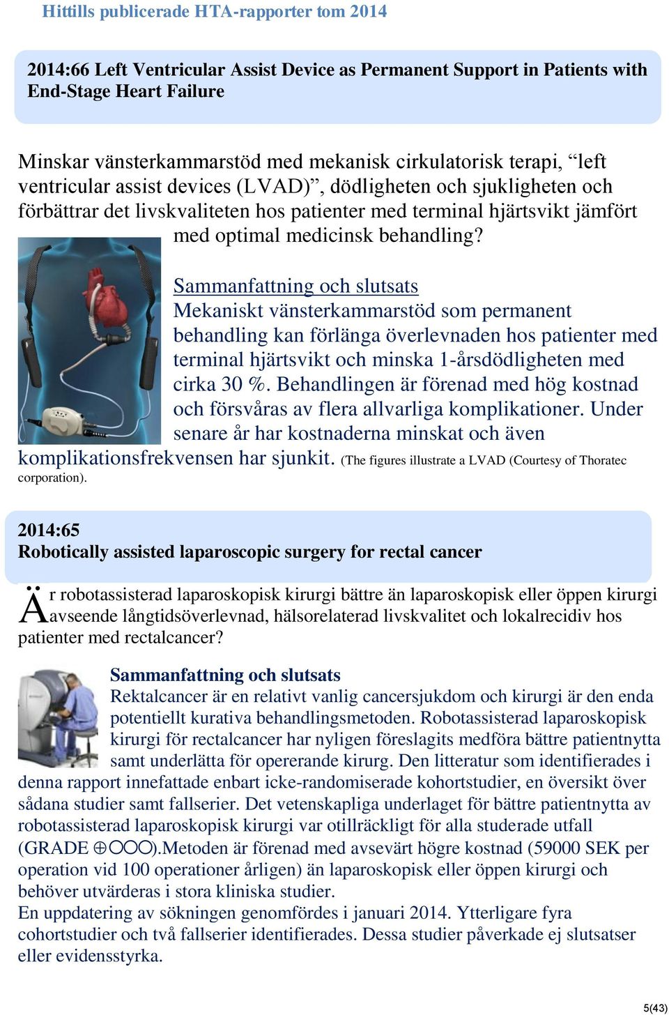 Mekaniskt vänsterkammarstöd som permanent behandling kan förlänga överlevnaden hos patienter med terminal hjärtsvikt och minska 1-årsdödligheten med cirka 30 %.