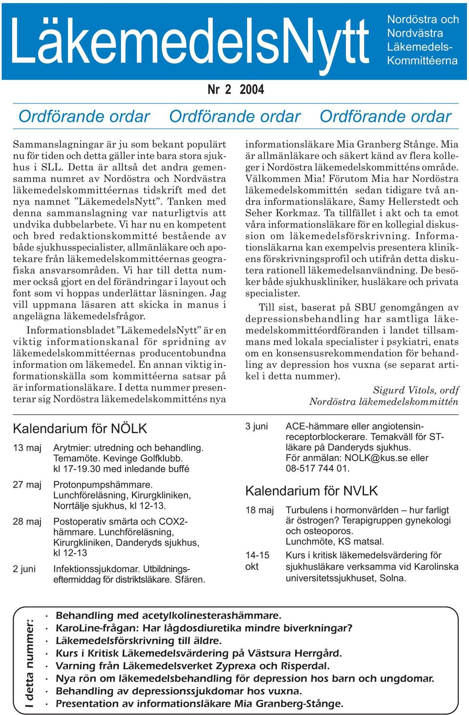 Tanken med denna sammanslagning var naturligtvis att undvika dubbelarbete.