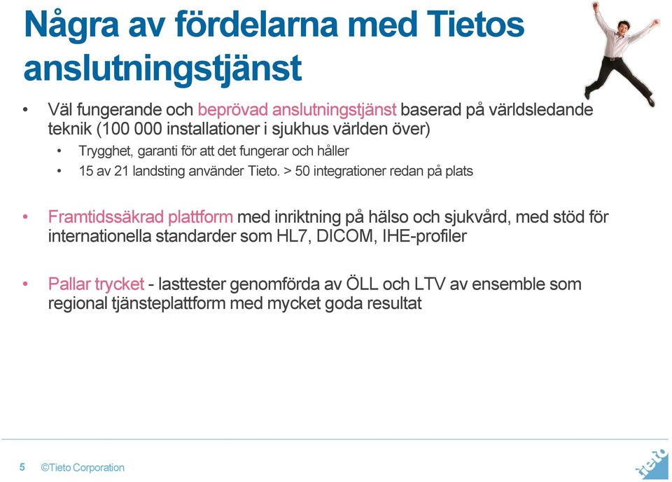 > 50 integrationer redan på plats Framtidssäkrad plattform med inriktning på hälso och sjukvård, med stöd för internationella standarder