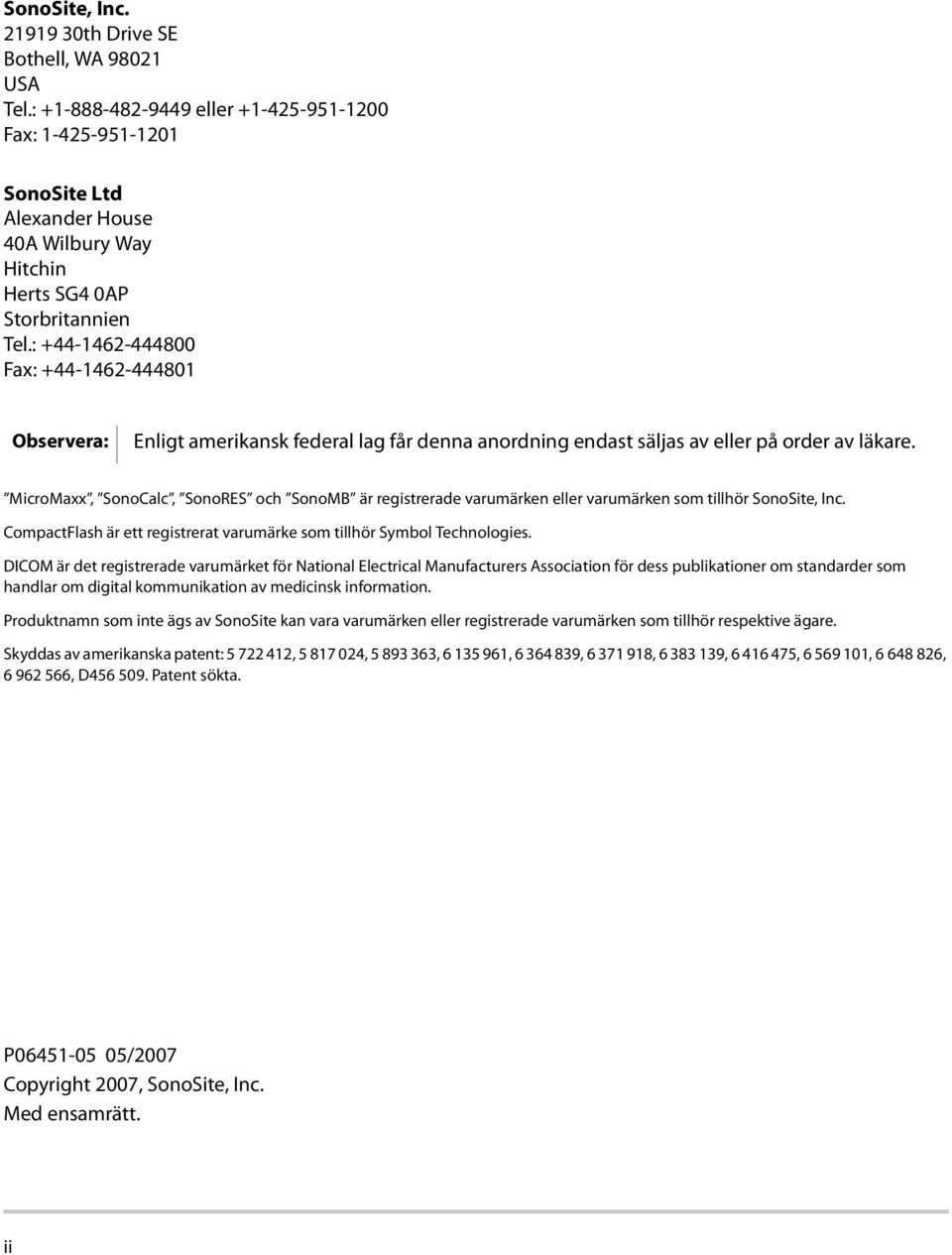 : +44-1462-444800 Fax: +44-1462-444801 Observera: Enligt amerikansk federal lag får denna anordning endast säljas av eller på order av läkare.