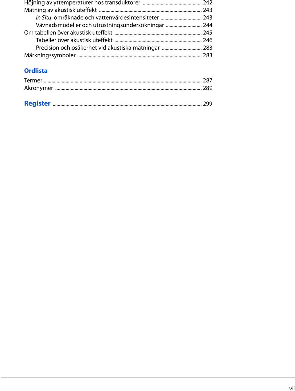 .. 243 Vävnadsmodeller och utrustningsundersökningar... 244 Om tabellen över akustisk uteffekt.