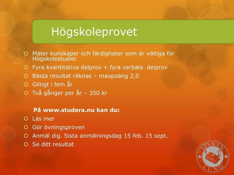 räknas maxpoäng 2,0 Giltigt i fem år Två gånger per år 350 kr På www.studera.