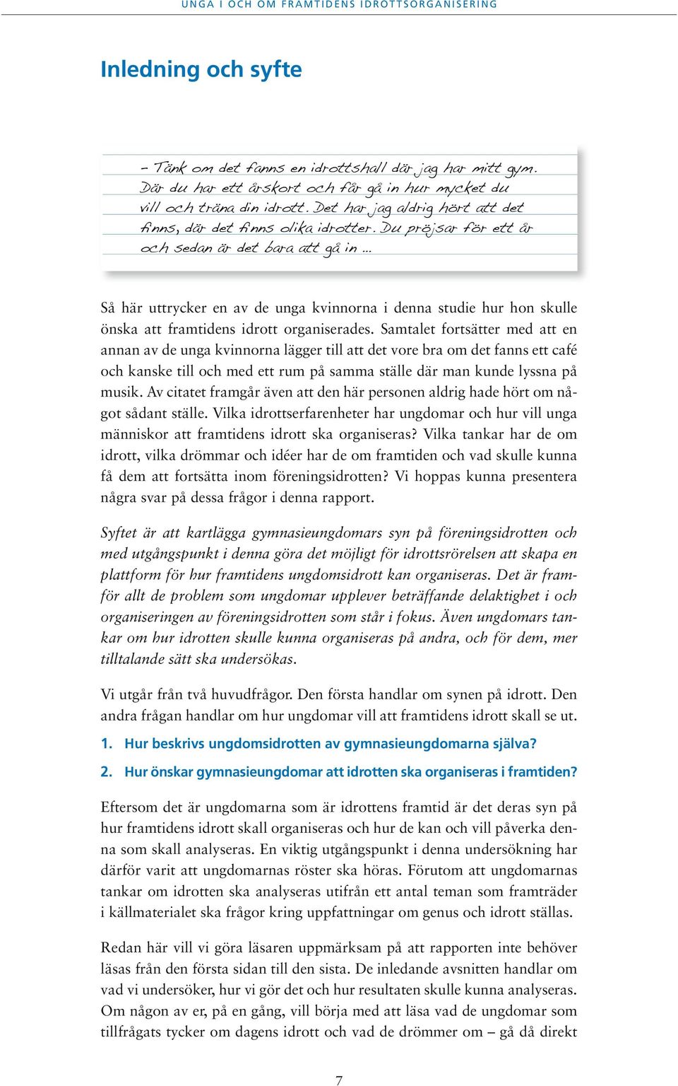 Du pröjsar för ett år och sedan är det bara att gå in Så här uttrycker en av de unga kvinnorna i denna studie hur hon skulle önska att framtidens idrott organiserades.