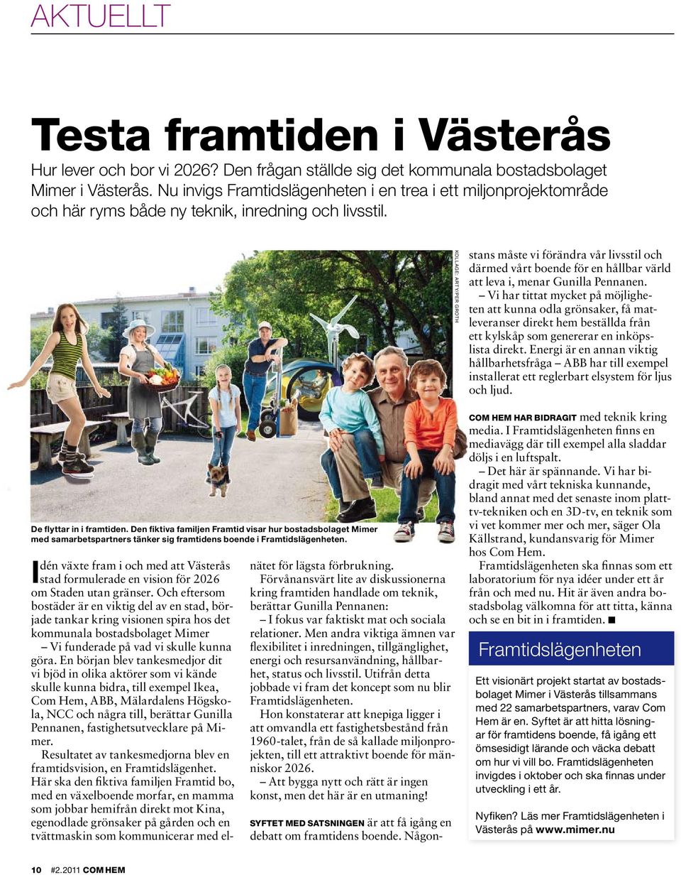 Den fiktiva familjen Framtid visar hur bostadsbolaget Mimer med samarbetspartners tänker sig framtidens boende i Framtidslägenheten.