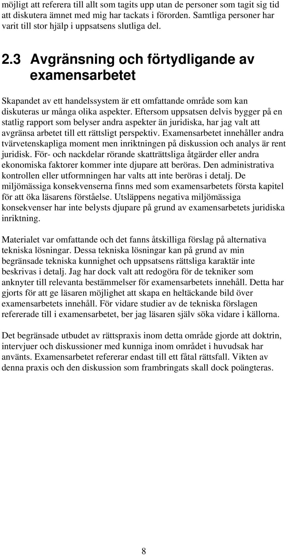 3 Avgränsning och förtydligande av examensarbetet Skapandet av ett handelssystem är ett omfattande område som kan diskuteras ur många olika aspekter.