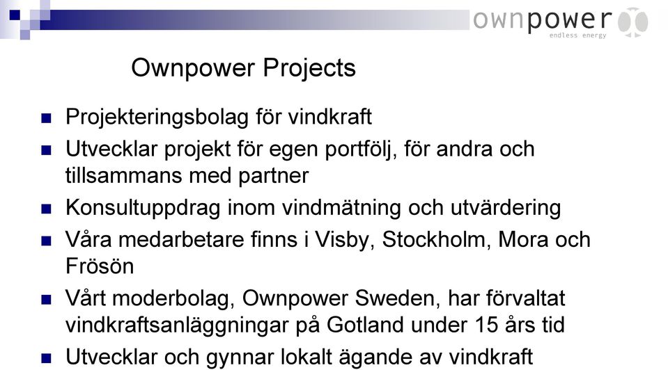 medarbetare finns i Visby, Stockholm, Mora och Frösön Vårt moderbolag, Ownpower Sweden, har