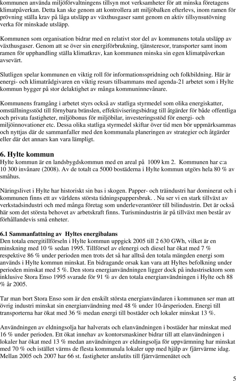 Kommunen som organisation bidrar med en relativt stor del av kommunens totala utsläpp av växthusgaser.