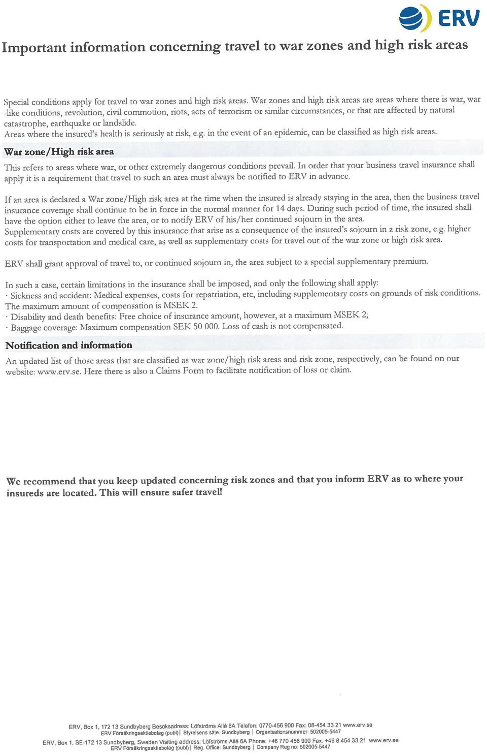 Important information concerning travel to war zones and high risk areas insurance coverage shall continue to be in force in the normal manner for 14 days.