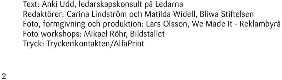 och produktion: Lars Olsson, We Made It - Reklambyrå Foto